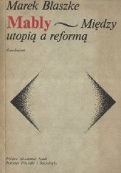 Okładka książki Mably - między utopią a reformą Marek Blaszke