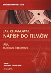 Okładka książki Jak redagować napisy do filmów. ABC tłumacza filmowego Grażyna Adamowicz-Grzyb