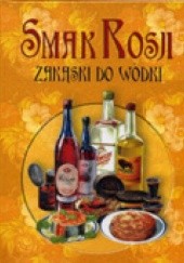 Okładka książki Smak Rosji. Zakąski do wódki praca zbiorowa