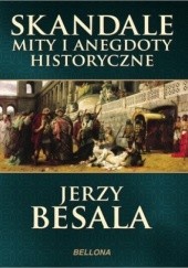 Okładka książki Skandale, mity i anegdoty historyczne Jerzy Besala