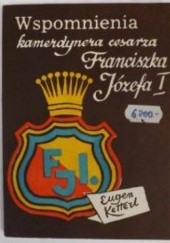 Okładka książki Wspomnienia kamerdynera cesarza Franciszka Józefa I Eugen Ketterl