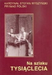 Okładka książki Na szlaku Tysiąclecia: wybór kazań Stefan Wyszyński (bł.)