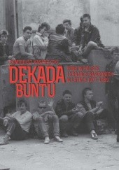 Okładka książki Dekada buntu. Punk w Polsce i krajach sąsiednich w latach 1977-1989 Remigiusz Kasprzycki