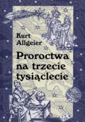 Okładka książki Proroctwa na trzecie tysiąclecie Kurt Allgeier