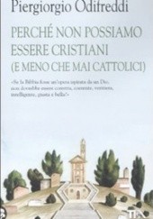 Okładka książki Perché non possiamo essere cristiani (e meno che mai cattolici) Piergiorgio Odifreddi