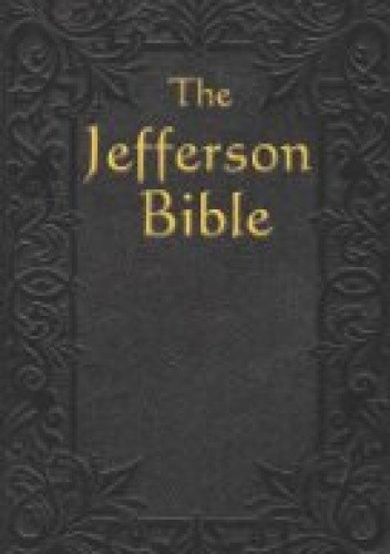 Okładka książki The Jefferson Bible: The Life and Morals of Jesus of Nazareth Thomas Jefferson