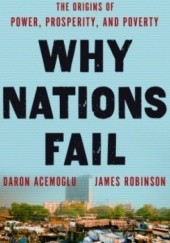 Okładka książki Why Nations Fail: The Origins of Power, Prosperity, and Poverty Daron Acemoglu, Robert Quigley