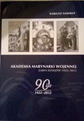 Okładka książki Akademia Marynarki Wojennej. Zarys dziejów 1922-2012 Dariusz Nawrot