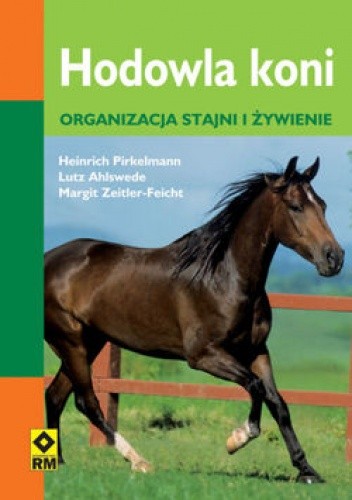 Okładka książki Hodowla koni. Organizacja stajni i żywienie. Lutz Ahlswede, Heinrich Pirkelmann, Margit H. Zeitler-Feicht