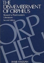 Okładka książki The Dismemberment of Orpheus: Toward a Postmodern Literature Ihab Hassan