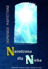 Okładka książki Narodzona dla Nieba. Dziennik nadziei osoby chorej na raka Domenico Maffettone