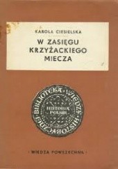 Okładka książki W zasięgu krzyżackiego miecza Karola Ciesielska