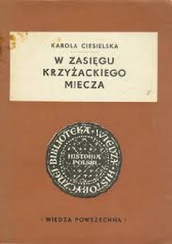 Okładka książki W zasięgu krzyżackiego miecza Karola Ciesielska