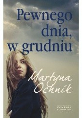 Okładka książki Pewnego dnia, w grudniu Martyna Ochnik