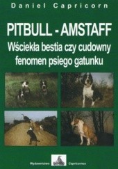 Okładka książki PITBULL - AMSTAFF Wściekła bestia czy cudowny fenomen psiego gatunku Daniel Capricorn