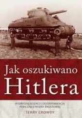 Okładka książki Jak oszukiwano Hitlera. Podwójni agenci i dezinformacja podczas II wojny światowej