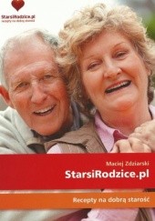 Okładka książki StarsiRodzice.pl. Recepty na dobrą starość Maciej Zdziarski