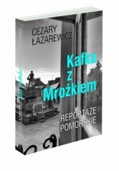 Okładka książki Kafka z Mrożkiem. Reportaże pomorskie. Cezary Łazarewicz