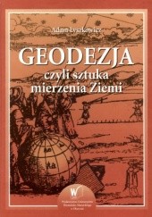 Okładka książki Geodezja czyli sztuka mierzenia Ziemi Adam Łyszkowicz