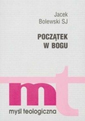 Okładka książki Początek w Bogu Jacek Bolewski SJ
