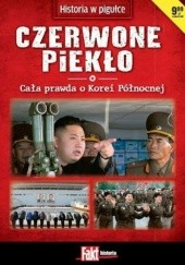 Okładka książki Czerwone piekło. Cała prawda o Korei Północnej praca zbiorowa