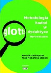 Okładka książki Metodologia badań w glottodydaktyce. Wprowadzenie Anna Michońska-Stadnik, Weronika Wilczyńska