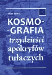Okładka książki Kosmografia czyli trzydzieści apokryfów tułaczych Jacek Dehnel