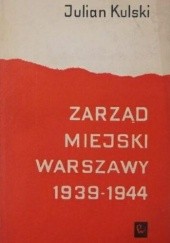 Okładka książki Zarząd Miejski Warszawy 1939-1944 Julian Kulski