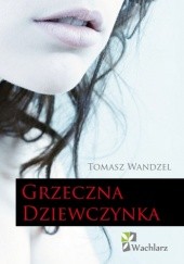 Okładka książki Grzeczna dziewczynka Tomasz Wandzel