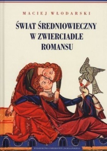 Okładka książki Świat średniowieczny w zwierciadle romansu Maciej Włodarski