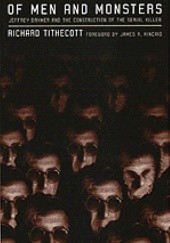 Okładka książki Of Men And Monsters: Jeffrey Dahmer And The Construction of the Serial Killer Richard Tithecott