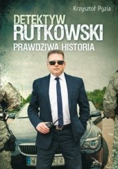 Okładka książki Detektyw Rutkowski. Prawdziwa historia Krzysztof Pyzia