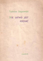 Okładka książki Nie łatwo jest kochać Tadeusz Stępowski