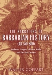 Okładka książki The Narrators of Barbarian History (A.D. 550-800): Jordanes, Gregory of Tours, Bede, and Paul the Deacon Walter Goffart