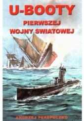 Okładka książki U-Booty Pierwszej Wojny Światowej Andrzej Perepeczko