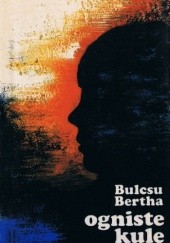 Okładka książki Ogniste kule Bertha Bulcsu