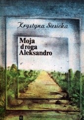 Okładka książki Moja droga Aleksandro Krystyna Siesicka