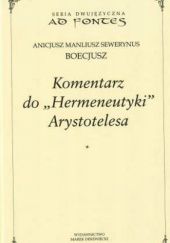 Okładka książki Komentarz do „Hermeneutyki” Arystotelesa. Zeszyt 1 Anicjusz Boecjusz