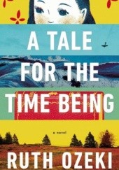 Okładka książki A Tale for The Time Being Ruth Ozeki