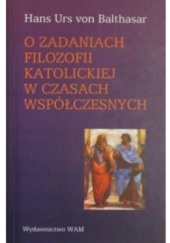 Okładka książki O zadaniach filozofii katolickiej w czasach współczesnych Hans Urs von Balthasar