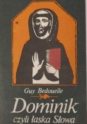 Okładka książki Dominik czyli łaska Słowa Guy Bedouelle OP