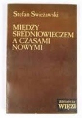 Okładka książki Między średniowieczem a czasami nowymi Stefan Swieżawski