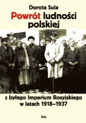 Okładka książki Powrót ludności polskiej z byłego imperium Rosyjskiego w latach 1918-1937 Dorota Sula