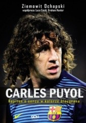 Okładka książki Carles Puyol. Kapitan o sercu w kolorze blaugrana Ziemowit Ochapski
