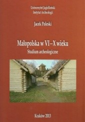 Okładka książki Małopolska w VI-X wieku. Studium archeologiczne Jacek Poleski