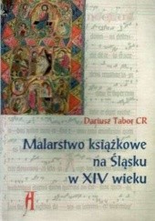 Okładka książki Malarstwo książkowe na Śląsku w XIV wieku Dariusz Tabor CR