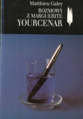 Okładka książki Rozmowy z Marguerite Yourcenar Matthieu Galey,&nbsp;Marguerite Yourcenar