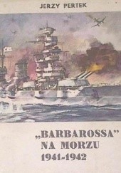 Okładka książki "Barbarossa" na morzu 1941-1942 Jerzy Pertek