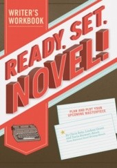 Okładka książki Ready, Set, Novel! A Workbook, Plan and Plot Your Upcoming Masterpiece Chris Baty, praca zbiorowa