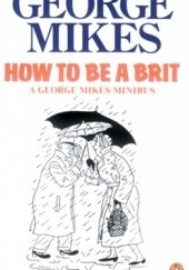 Okładka książki How To Be A Brit George Mikes